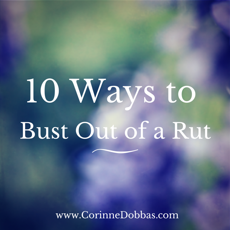 10 Ways to Bust Out of a Rut