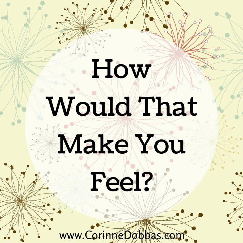 How Would That Make You Feel?