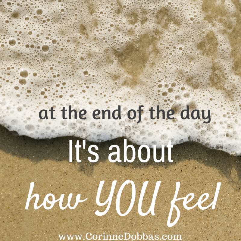 At the end of the day, It's about how YOU feel