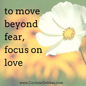 to move beyond fear, focus on love