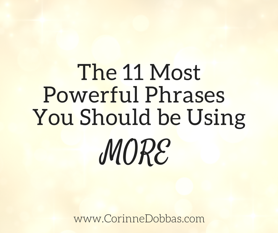 The 11 Most Powerful Phrases You Should Be Using More