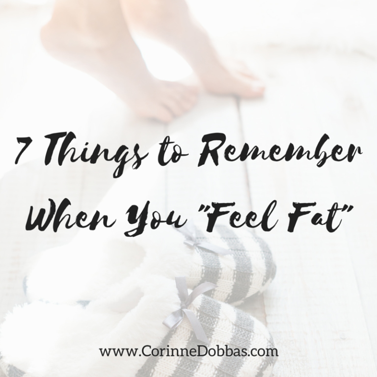 7 Things To Remember When You Feel Fat Corinne Dobbas Ms Rd